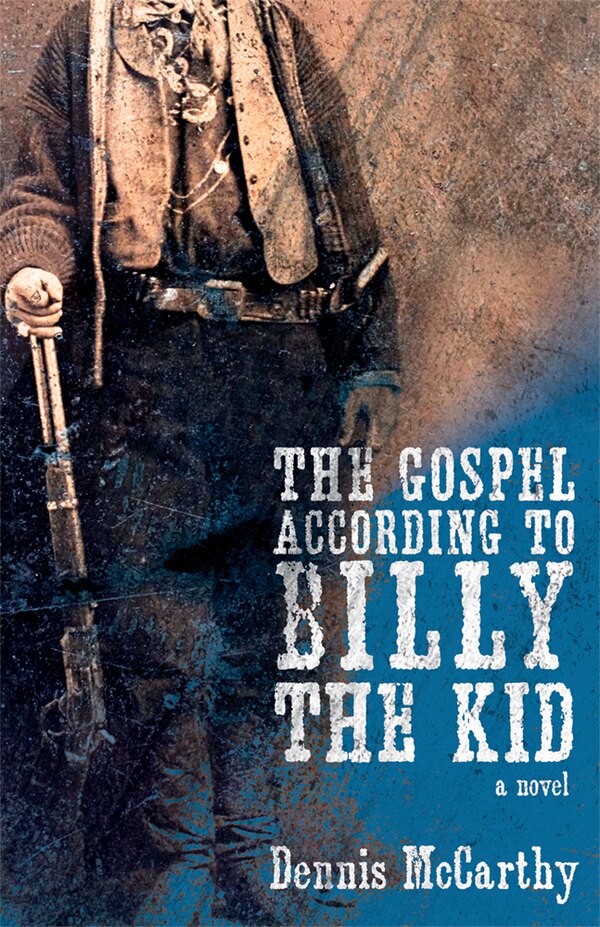 The Gospel According to Billy the Kid by Dennis McCarthy, Paperback | Indigo Chapters