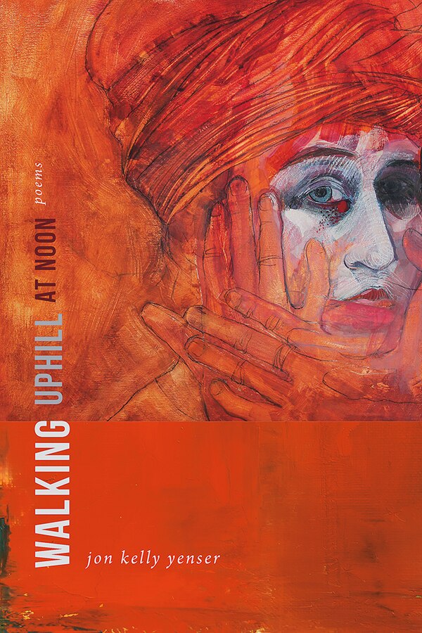 Walking Uphill At Noon by Jon Kelly Yenser, Paperback | Indigo Chapters