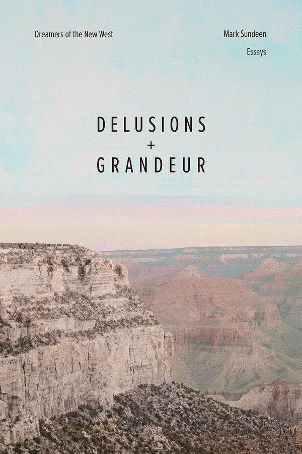 Delusions and Grandeur by Mark Sundeen, Paperback | Indigo Chapters
