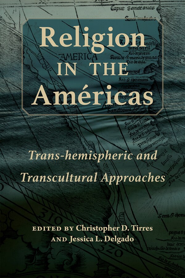 Religion in the Américas by Christopher D. Tirres, Hardcover | Indigo Chapters