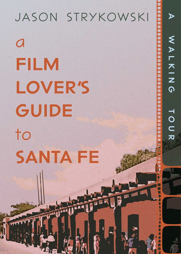A Film Lover's Guide to Santa Fe by Jason Strykowski, Paperback | Indigo Chapters
