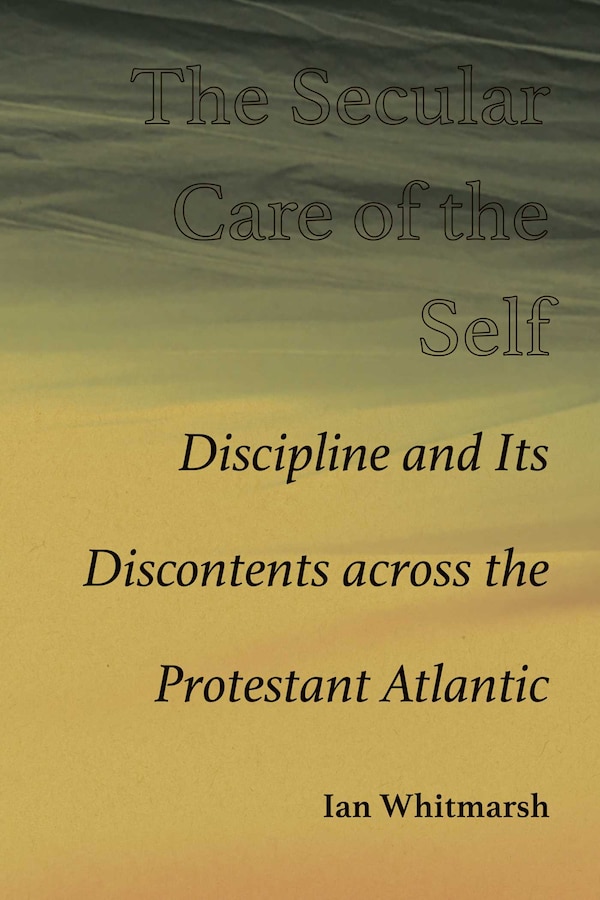 The Secular Care of the Self by Ian Whitmarsh, Paperback | Indigo Chapters