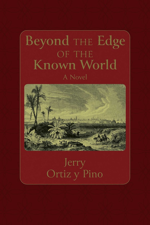 Beyond the Edge of the Known World by Gerald Ortiz y Pino, Paperback | Indigo Chapters