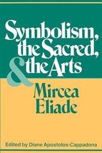 Symbolism The Sacred And The Arts by Mircea Eliade, Paperback | Indigo Chapters