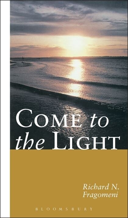 Come To The Light by Richard Fragomeni, Hardcover | Indigo Chapters