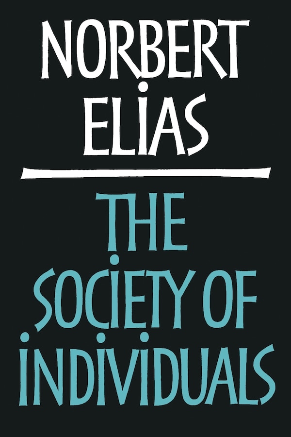 Society of Individuals by Norbert Elias, Paperback | Indigo Chapters