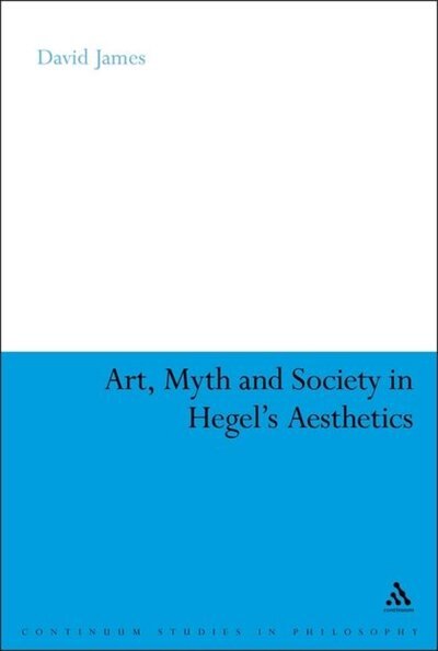 Art Myth And Society In Hegel's Aesthetics by David James, Hardcover | Indigo Chapters