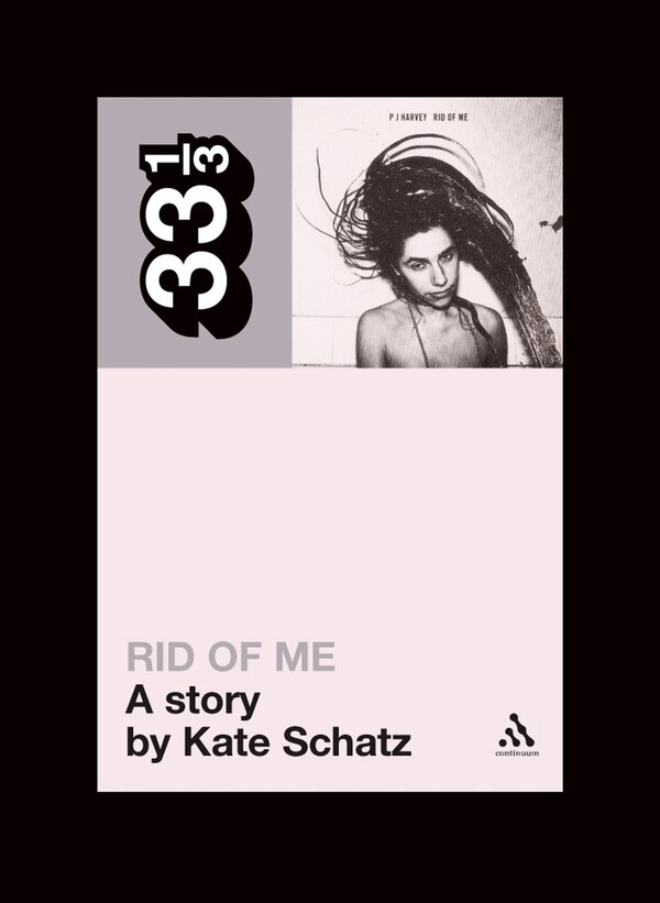 Pj Harvey's Rid Of Me by Kate Schatz, Paperback | Indigo Chapters