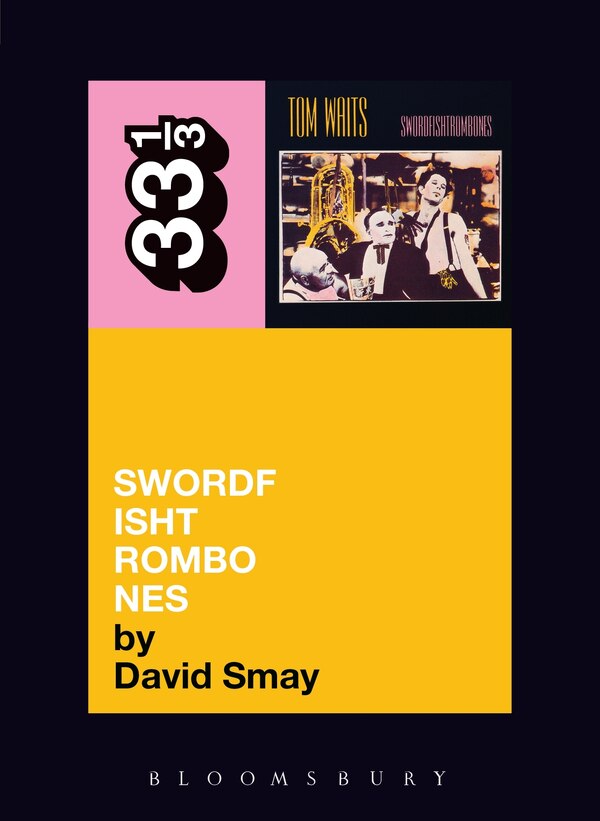 Tom Waits' Swordfishtrombones by David Smay, Paperback | Indigo Chapters