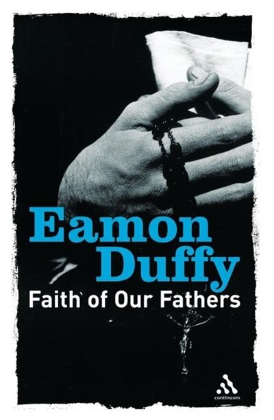 Faith of Our Fathers by Eamon Duffy, Paperback | Indigo Chapters