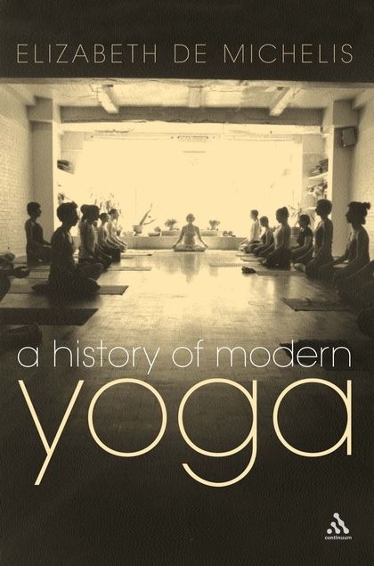 A History of Modern Yoga by Elizabeth De Michelis, Paperback | Indigo Chapters