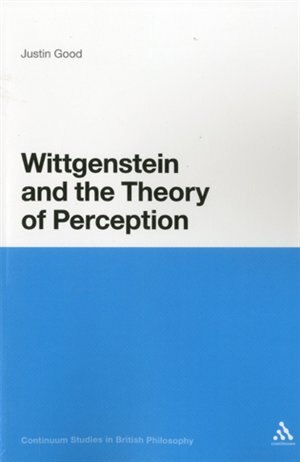 Wittgenstein and the Theory of Perception by Justin Good, Hardcover | Indigo Chapters