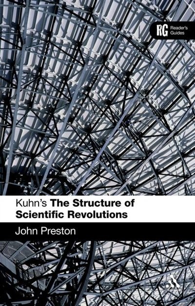 Kuhn's 'the Structure Of Scientific Revolutions' by John Preston, Paperback | Indigo Chapters