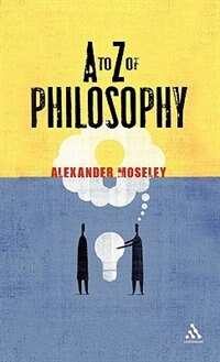 A to Z of Philosophy by Alexander Moseley, Hardcover | Indigo Chapters