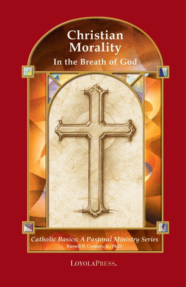 Christian Morality: In The Breath Of God by Russell B. Connors, Paperback | Indigo Chapters