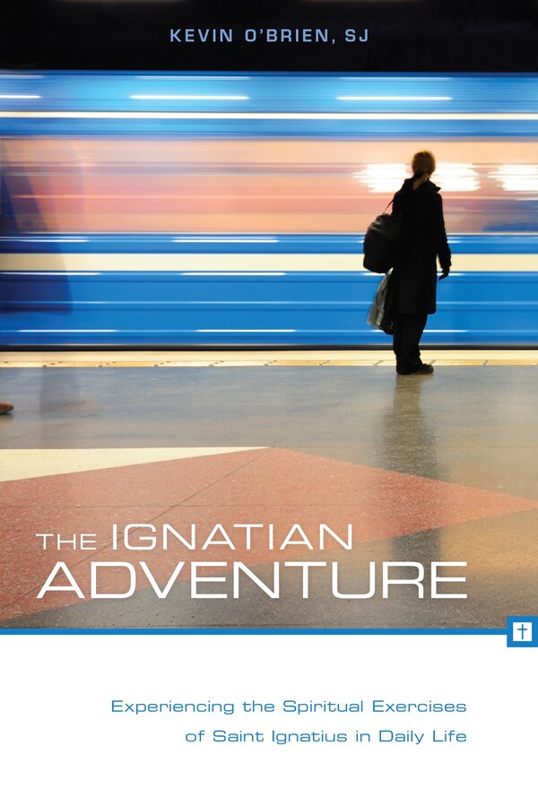 The Ignatian Adventure: Experiencing The Spiritual Exercises Of St. Ignatius In Daily Life by Kevin o'brien, S.j., Paperback | Indigo Chapters