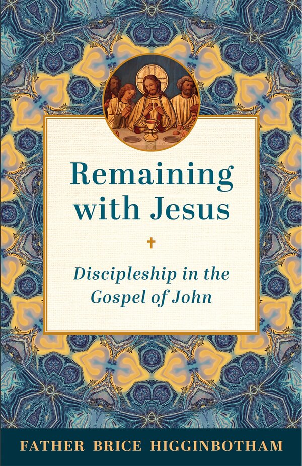 Remaining with Jesus by Father Brice Higginbotham, Paperback | Indigo Chapters