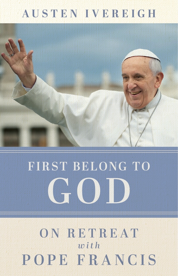 First Belong to God by Austen Ivereigh, Paperback | Indigo Chapters
