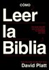 Cómo leer la Biblia by David Platt, Paperback | Indigo Chapters