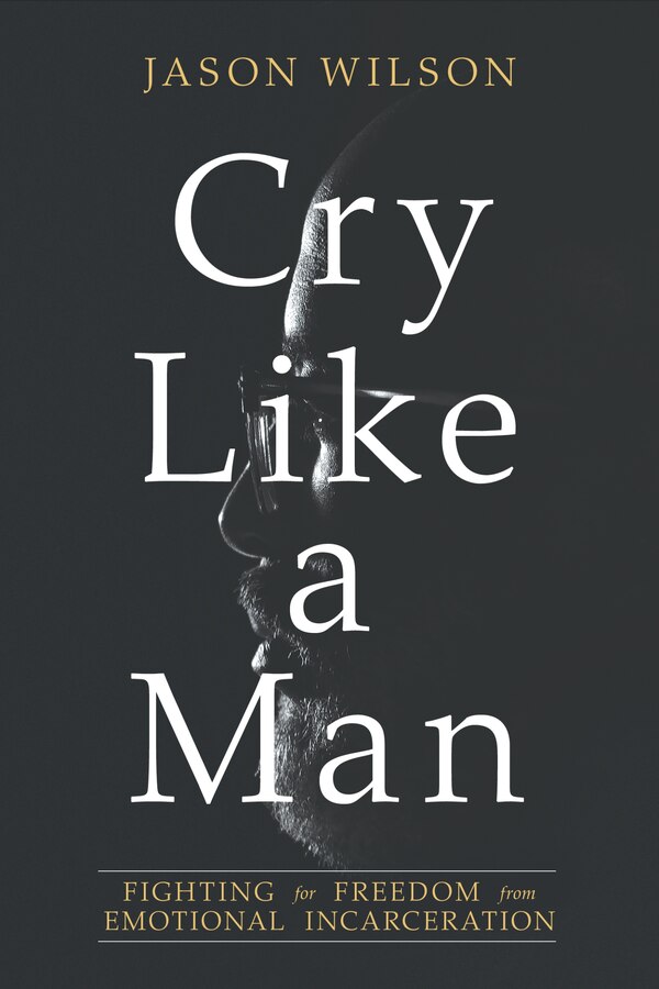 Cry Like a Man by Jason Wilson, Paperback | Indigo Chapters