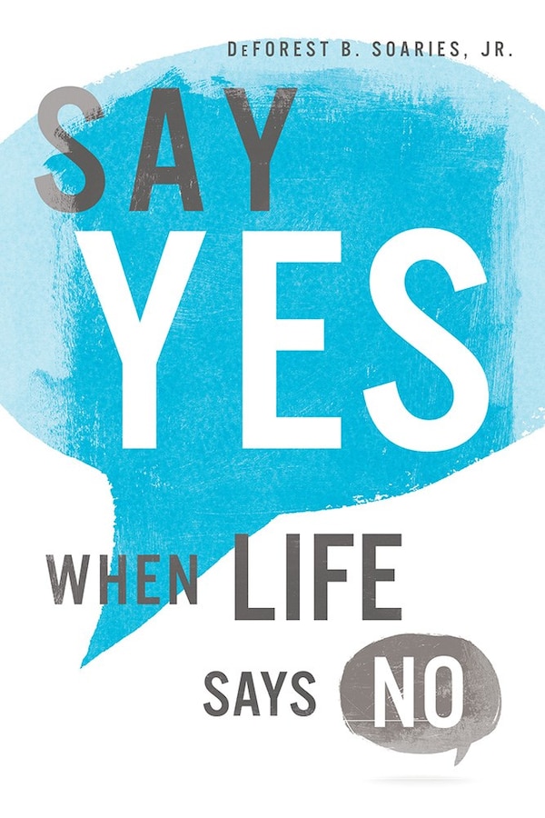 Say Yes When Life Says No by Deforest B. Soaries, Paperback | Indigo Chapters