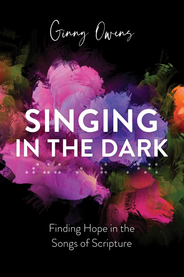 Singing in the Dark by Ginny Owens, Paperback | Indigo Chapters