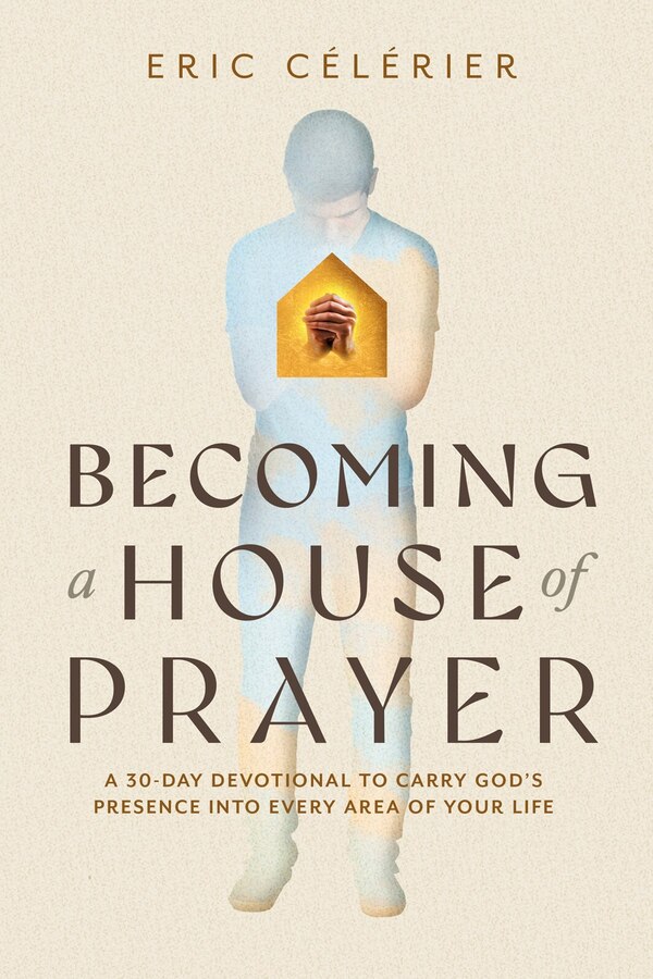 Becoming a House of Prayer by Eric Célérier, Paperback | Indigo Chapters