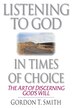 Listening to God in Times of Choice by Gordon T. Smith, Paperback | Indigo Chapters