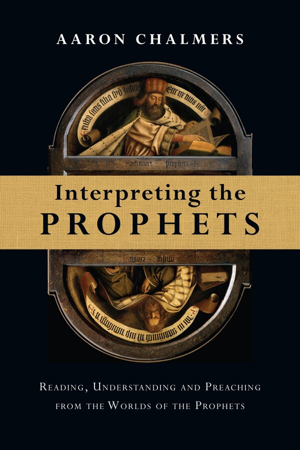 INTERPRETING THE PROPHETS by Aaron Chalmers, Paperback | Indigo Chapters