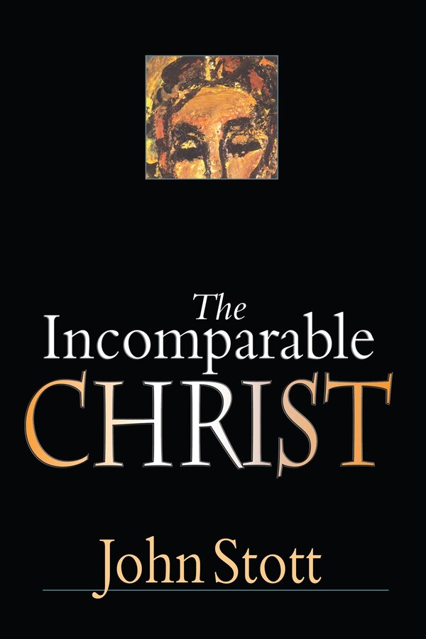 The Incomparable Christ by John Stott, Paperback | Indigo Chapters