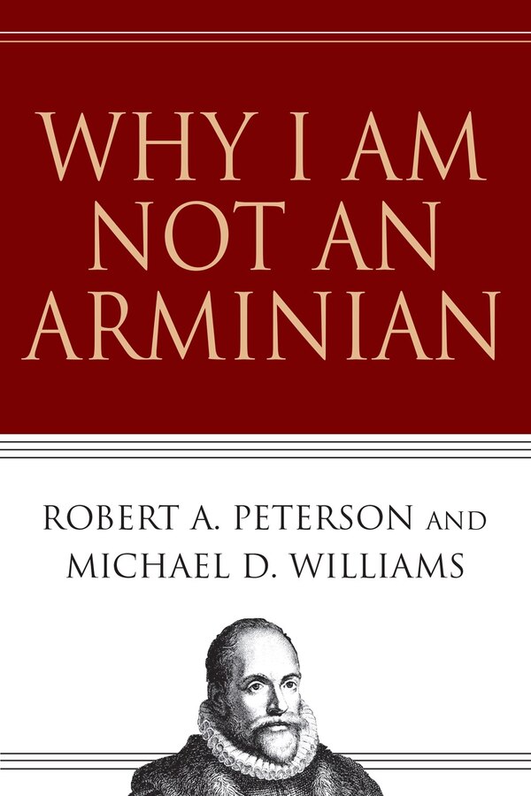 Why I Am Not An Arminian by Robert A. Peterson, Paperback | Indigo Chapters