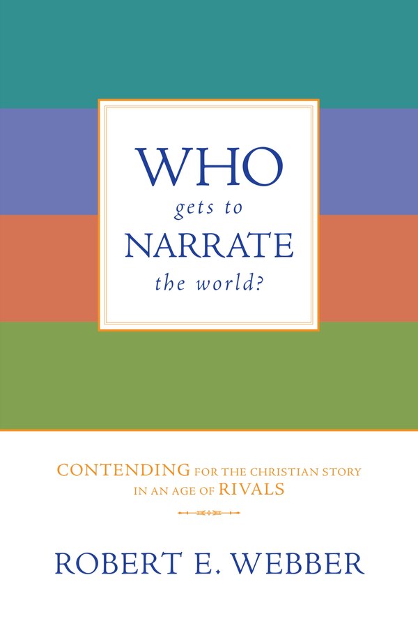 Who Gets to Narrate the World? by Robert E Webber, Paperback | Indigo Chapters