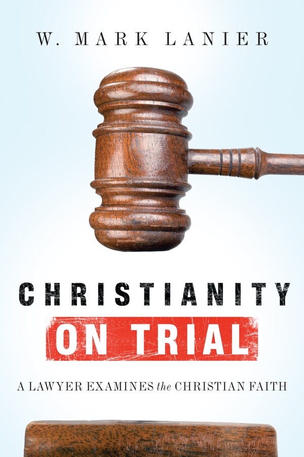 CHRISTIANITY ON TRIAL by W. Mark Lanier, Paperback | Indigo Chapters
