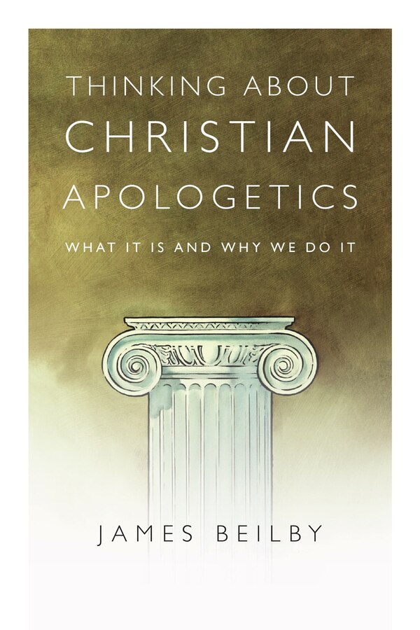 THINKING ABOUT CHRISTIAN APOLOGETICS by James K. Beilby, Paperback | Indigo Chapters
