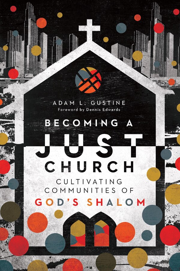 Becoming a Just Church by Adam L. Gustine, Paperback | Indigo Chapters