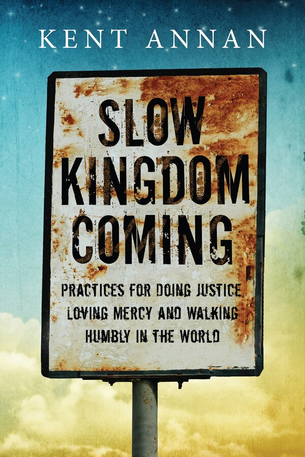 Slow Kingdom Coming by Kent Annan, Paperback | Indigo Chapters