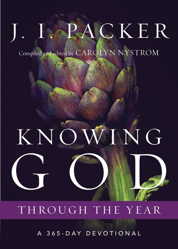 KNOWING GOD THROUGH THE YEAR by J. I. Packer, Paperback | Indigo Chapters