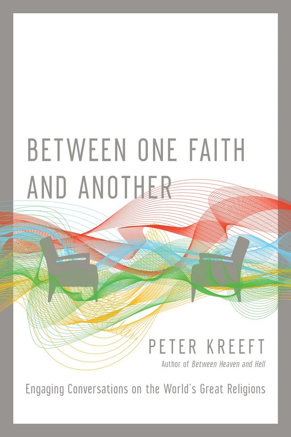 BETWEEN ONE FAITH AND ANOTHER by Peter Kreeft, Paperback | Indigo Chapters