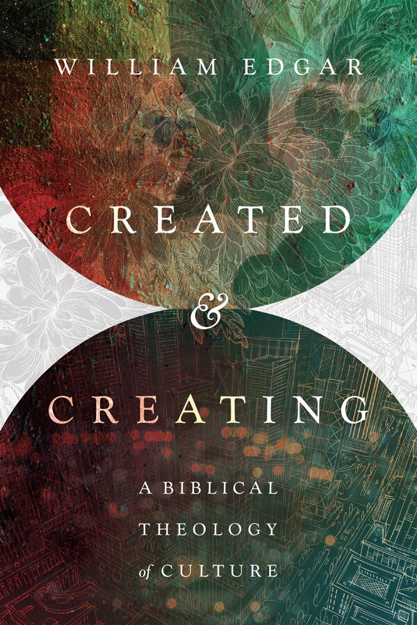 CREATED AND CREATING by William Edgar, Paperback | Indigo Chapters