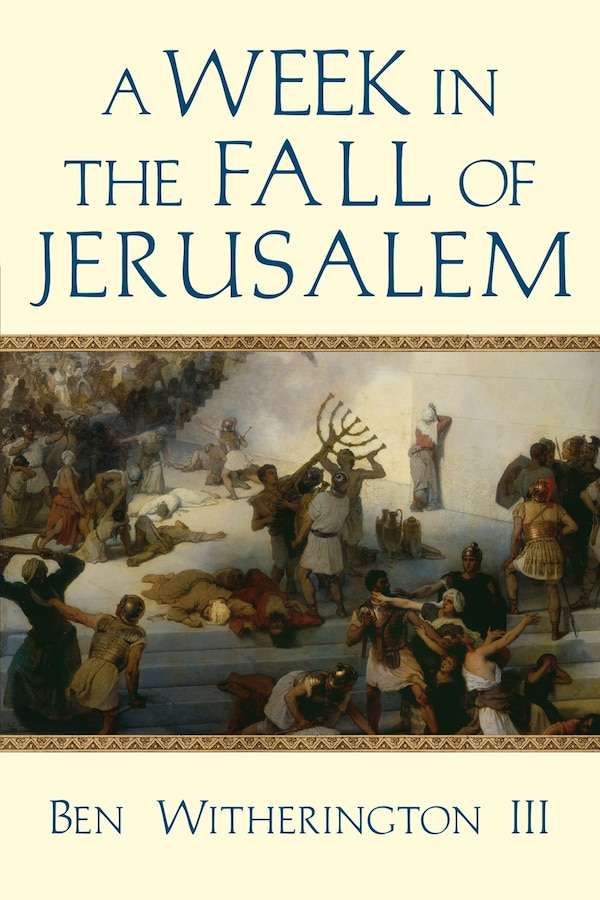 A WEEK IN THE FALL OF JERUSALEM by Ben Witherington Iii, Paperback | Indigo Chapters