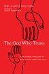 The God Who Trusts by Wm. Curtis Holtzen, Paperback | Indigo Chapters