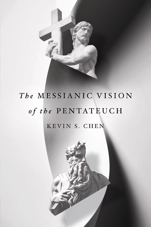 The Messianic Vision of the Pentateuch by Kevin S. Chen, Paperback | Indigo Chapters