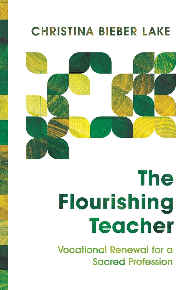 The Flourishing Teacher by Christina Bieber Lake, Paperback | Indigo Chapters