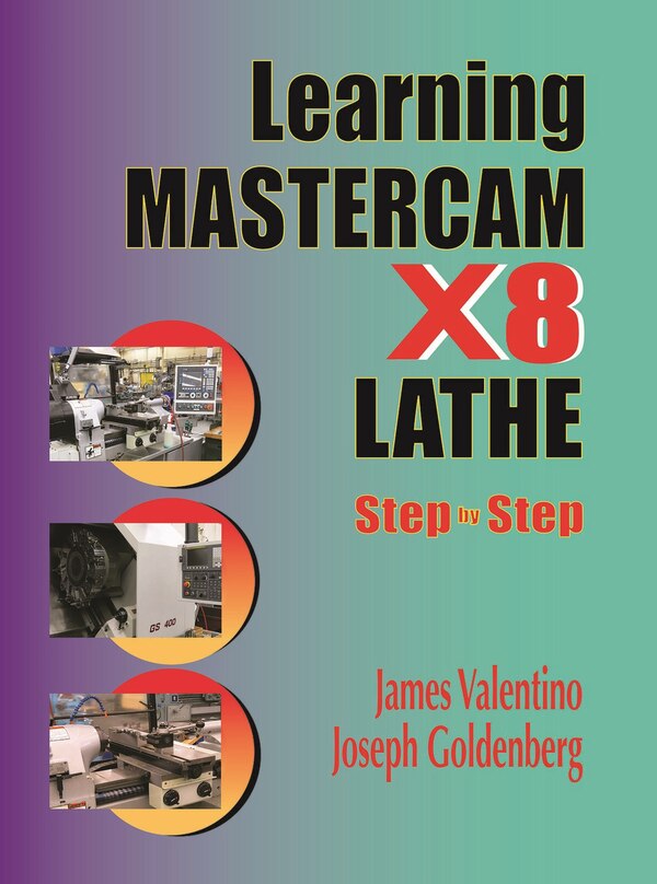 Learning Mastercam X8 Lathe 2d Step By Step by James Valentino, Paperback | Indigo Chapters