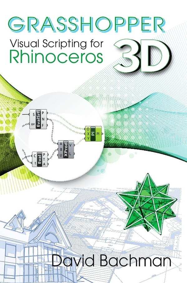 GRASSHOPPER: VISUAL SCRIPTING FOR RHINOCEROS 3D by David Bachman, Paperback | Indigo Chapters