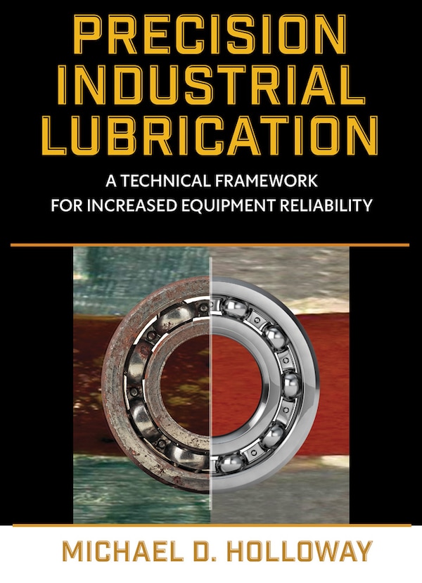 Precision Industrial Lubrication by Michael D. Holloway, Hardcover | Indigo Chapters
