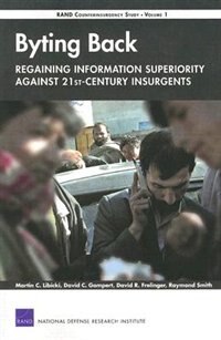Byting Back - regaining Information Superiority Against 21st-century Insurgents by Martin C. Libicki, Paperback | Indigo Chapters