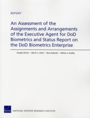 An Assessment Of The Assignments And Arrangements Of The Executive Agent For Dod Biometrics And Status Report On The Dod Biometrics