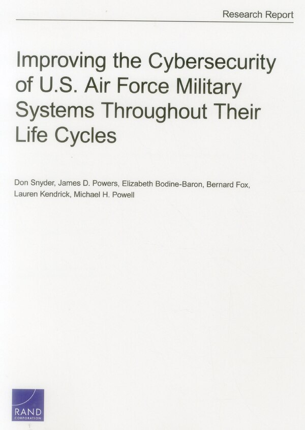 Improving The Cybersecurity Of U.s. Air Force Military Systems Throughout Their Life Cycles by Don Snyder, Paperback | Indigo Chapters