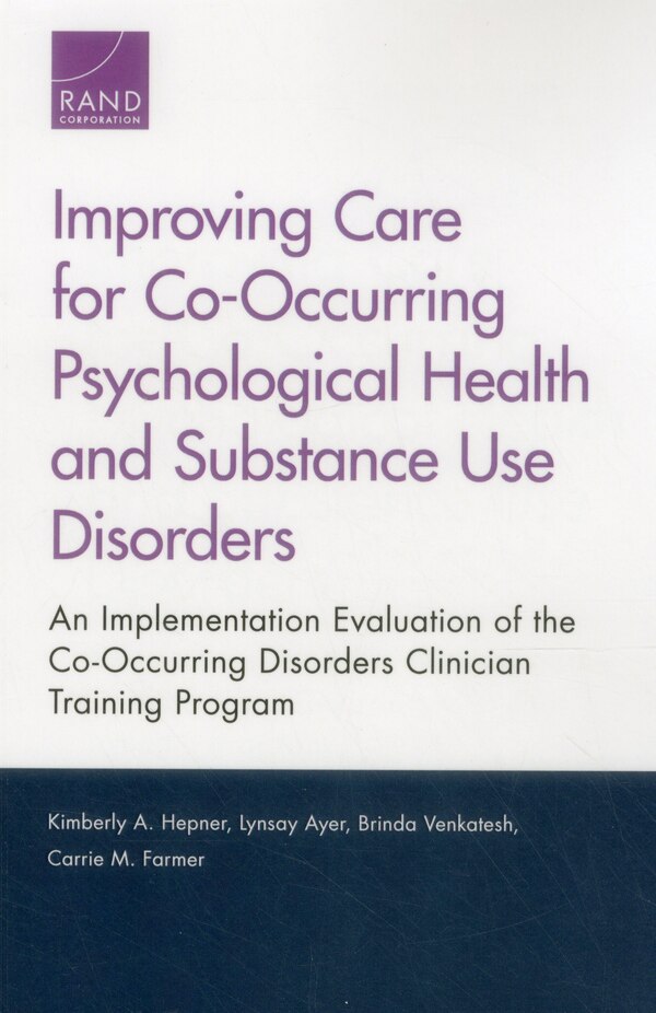 Improving Care For Co-occurring Psychological Health And Substance Use Disorders by Kimberly A. Hepner, Paperback | Indigo Chapters